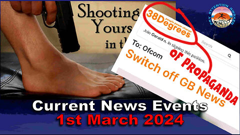 Current News Events - 1st of March - "SWITCH OFF GB NEWS?" Might as well SHOOT YOURSELF IN THE FOOT!