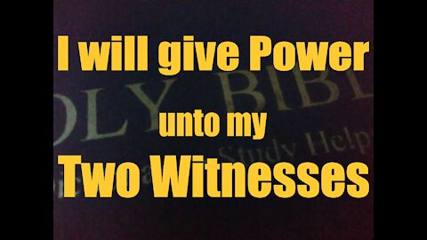 Revelation 11:3 I will give power unto my two Witnesses, and they shall prophesy