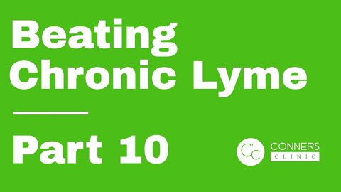 Beating Chronic Lyme Series - Part 10 | Conners Clinic