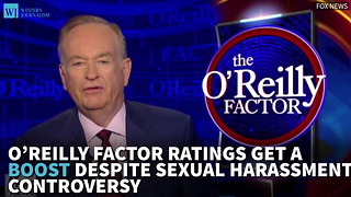 O’Reilly Factor Ratings Get A Boost Despite Sexual Harassment Controversy