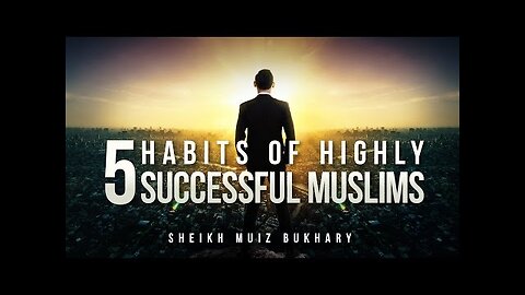 5 Islamic Habits Of Highly Successful Muslims - Motivational Video