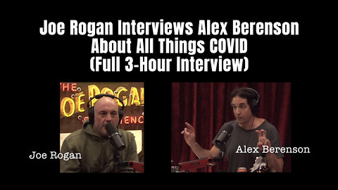 Joe Rogan Interviews Alex Berenson About All Things COVID (Full 3-Hour Interview)