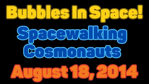 Clip | Bubbles In Space | Spacewalking Cosmonauts | August 18, 2014