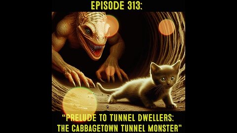 Pixelated Paranormal Podcast Episode 313: “Prelude to Tunnel Dwellers: Cabbagetown Tunnel Monster"