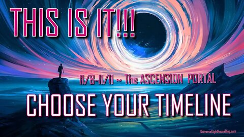 THIS IS IT!!! 11/8-11/11 ~ The ASCENSION PORTAL * CHOOSE YOUR TIMELINE #gnosticism #portal #energy