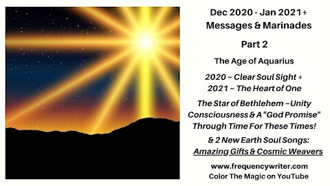 Dec 2020-Jan 2020+ Marinades: Age of Aquarius, 2021~The Heart of One, & The God Promise & Unity Star