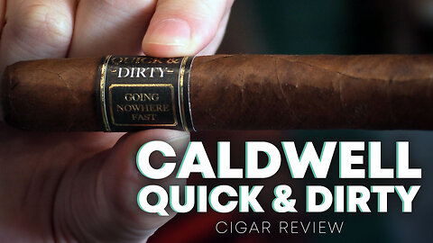 Caldwell Quick & Dirty Cigar Review