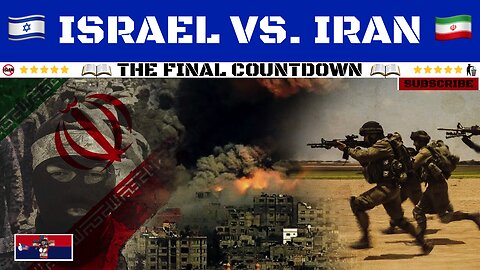 🇮🇱 Israel Vs. Iran 🇮🇷: The Final Countdown