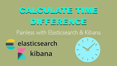 Calculate time difference Painless with Elasticsearch & Kibana 8.9