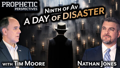 Ninth of Av: A DAY of DISASTER | Hosts: Tim Moore & Nathan Jones