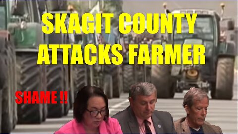 SKAGIT COUNTY ATTACKS FARMER
