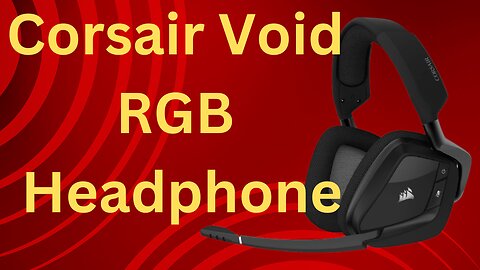 Corsair Void RGB Elite Wireless Gaming headphone Review
