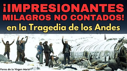 ¡Cuando la Fe Mueve Montañas! Los Milagros Desconocidos de la Tragedia de Los Andes