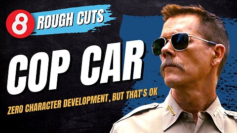 🍿 Cop Car (2015) Rough Cuts #eleventy8