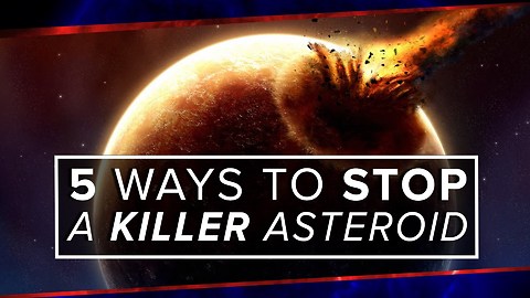 Here Are 5 Ways To Prevent A Killer Asteroid From Colliding With The Earth