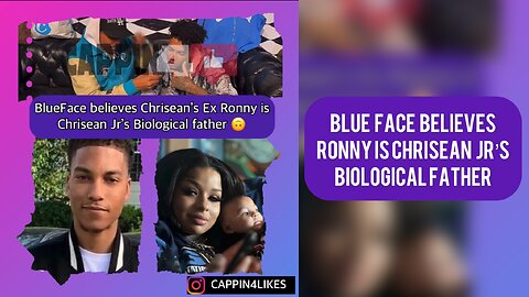 BLUEFACE Believes CHRISEAN ROCK’s Ex Boyfriend Ronny is Chrisean Jr’s Biological father 🤷🏽‍♀️