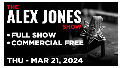ALEX JONES [FULL] Thu 3/21/24 • Biden Crime Family COMPLETELY Destroyed at Congressional Testimony