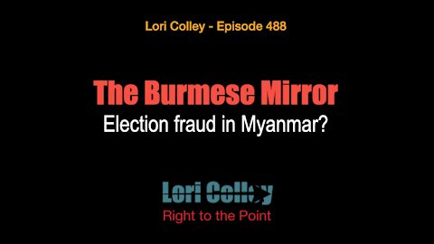 Lori Colley Ep. 488 - The Burmese Mirror - Election fraud in Myanmar?