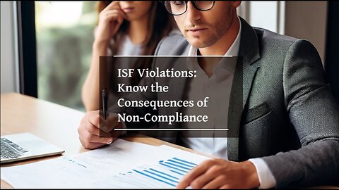 CBP Enforcement Measures: Protect Your Business from ISF Penalties