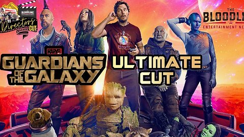 The Director's Cut: GUARDIANS OF THE GALAXY: The Ultimate Cut