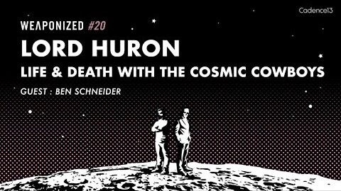 WEAPONIZED : EPISODE #20 : Lord Huron - Life & Death With The Cosmic Cowboys