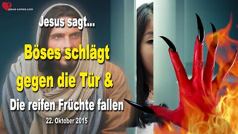 Böses schlägt gegen die Tür und die reifen Früchte fallen ❤️ Liebesbrief von Jesus Christus