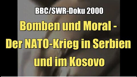 Bomben und Moral - Der NATO-Krieg in Serbien und im Kosovo (SWR I Dokumentarfilm I 23.08.2000)