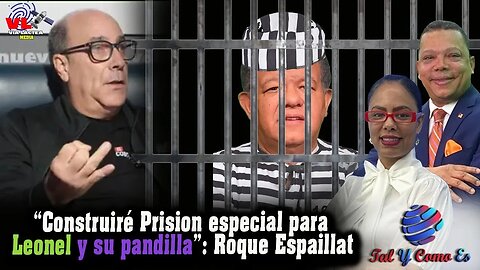 "CONSTRUIRE PRISION ESPECIAL PARA LEONEL Y SU PANDILLA" : ROQUE ESPALLIAT - TAL Y COMO ES