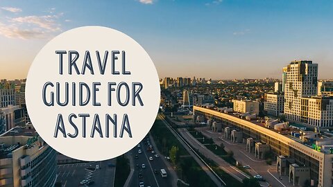 Exploring the Futuristic Capital of Kazakhstan: A Comprehensive Travel Guide to Astana