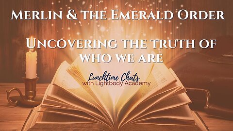 Lunchtime Chats ep 141: Merlin & the Emerald Order | Uncovering the truth of who we are