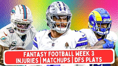 Fantasy Football Now! 9/23: Week 3 Preview | Injuries | DFS