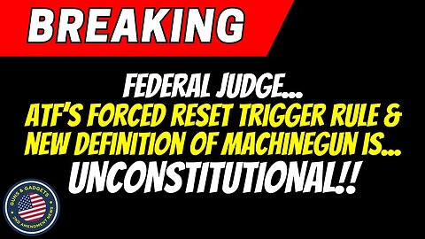BREAKING NEWS: ATF's Forced Reset Trigger Rule/New Machinegun Definition Are UNCONSTITUTIONAL