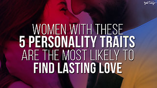 Women With These 5 Personality Traits Are The Most Likely To Find Lasting Love