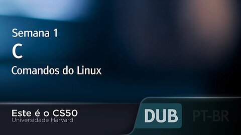 Semana 1 - C - Comandos do Linux - [DUBLADO] - CS50 2021