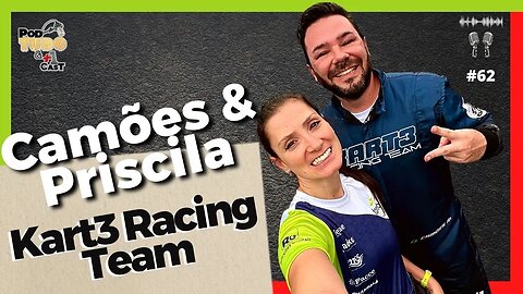 Kart3 Racing Team - Camões e Priscila Teodoro @podtudoemaisumcast #62