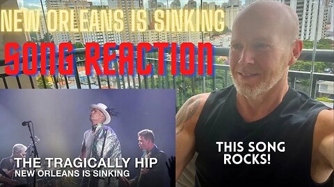 New Orleans is Sinking, Tragically Hip - Song Reaction and Rating