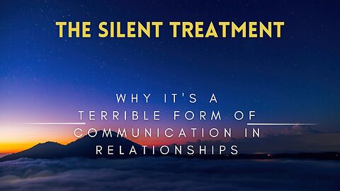 24 - The Silent Treatment - Why It's a Terrible Form of Communication in Relationships