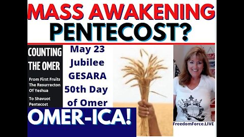 MASS AWAKENING JUBILEE GESARA PENTECOST! MAY 23, 2021 OMER-ICA! 5-11-21