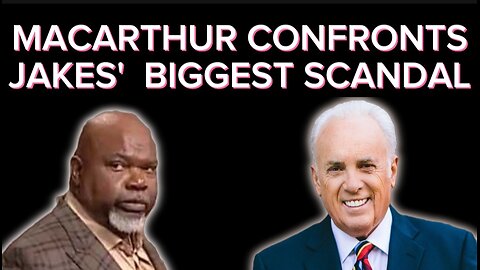 John MacArthur Calls Out T. D. Jakes on His Biggest Scandal