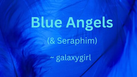 ***URGENT ANGELIC INTEL! ***Blue Angels (& Seraphim) ~ galaxygirl 10/24/2022