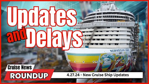 New Cruise Ship Updates and Delays