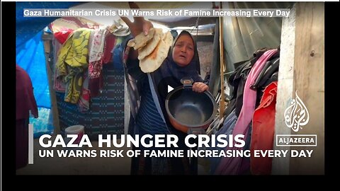 Gaza Humanitarian Crisis UN Warns Risk of Famine Increasing Every Day