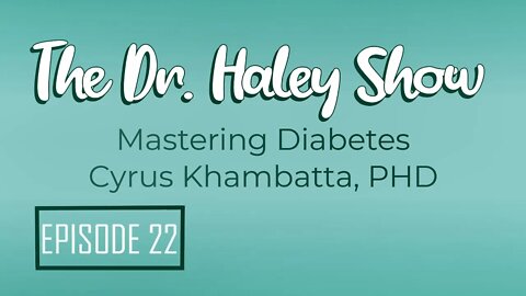 Cyrus Khambatta - Mastering Diabetes - The Dr. Haley Show Podcast