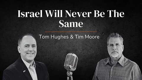 Israel Will Never Be The Same! | Weekly Interview with Pastor Tom Hughes & Tim Moore
