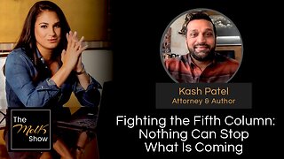 Mel K & Kash Patel | Fighting the Fifth Column: Nothing Can Stop What Is Coming | 2-15-24