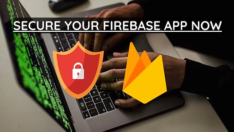 Firebase CyberSecurity: How to NOT Get HACKED!