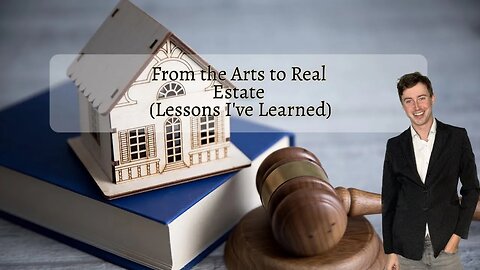 From the Arts to Real Estate (Lessons I've Learned)