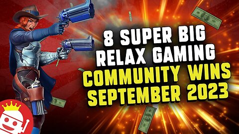 🔥 8 MEGA BIG RELAX GAMING COMMUNITY MEMBER WINS SEP 2023!