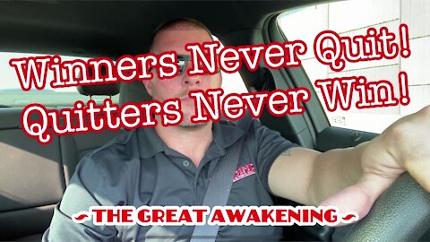 Winners Never Quit! Quitters Never Win! ~ The Great Awakening ~