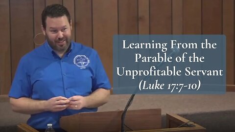 Learning From the Parable of the Unprofitable Servant (Luke 17:7-10)